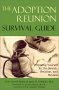 The Adoption Reunion Survival Guide